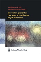 Gerhard Stumm, Elisabeth Unter Mitarbeit v. Zinschitz, Wolfgang W. Keil, Stumm, Stumm, Gerhard Stumm... - Die vielen Gesichter der Personzentrierten Psychotherapie