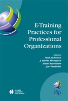 Barrie Thompson, J Barrie Thompson, Jari Multisilta, Paul Nicholson, Mikko Ruohonen, Mikko Ruohonen et al... - E-Training Practices for Professional Organizations