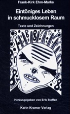 Frank K Ehm-Marks, Frank-Erik Ehm-Marks, Frank-Kirk Ehm-Marks, Erik Steffen - Eintöniges Leben in schmucklosem Raum