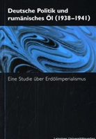 Dietrich Eichholtz - Deutsche Politik und rumänisches Öl (1938-1941)