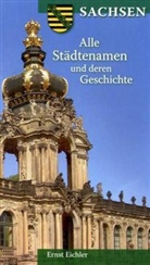 Ernst Eichler - Sachsen. Alle Städtenamen und deren Geschichte