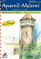 Maria Eigl - Aquarell-Malerei leicht & sicher, Romantische Winkel
