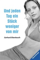 Gerhard Eikenbusch - Und jeden Tag ein Stück weniger von mir