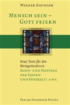 Werner Eizinger - Mensch sein, Gott feiern: Mensch sein - Gott feiern. Neue Texte für den Wortgottesdienst