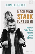 John Eldredge, Eldredge  John - Mach mich stark fürs Leben