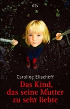 Caroline Eliacheff - Das Kind, das seine Mutter zu sehr liebte