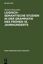 Michael Elmentaler - Logisch-semantische Studien in der Grammatik des frühen 19. Jahrhunderts