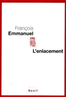 Francois Emmanuel, François Emmanuel, François (1952-....) Emmanuel, Emmanuel Francois, François Emmanuel - L'enlacement : récit
