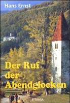Hans Ernst - Der Ruf der Abendglocken. Bevor die Sonne versinkt. Die Schmuggler von der Raitner-Alm