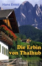 Hans Ernst - Die Erbin von Thalhub. Wenn im Herbst die Blätter fallen. Wetterleuchten über Roßgotten
