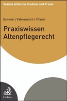 Hans-Jörg Esmeier, Jürgen Fahnenstich, Sascha Iffland - Praxiswissen Altenpflegerecht