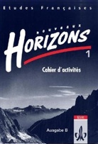 Etudes Francaises, Nouveaux Horizons - Bd.1: Cahier d' activites, Ausgabe B für Bayern u. Sachsen