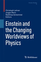 Christoph Lehner, Jürge Renn, Jürgen Renn, Matthias Schemmel - Einstein and the Changing Worldviews of Physics