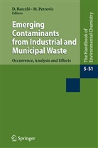 Dami Barceló, Damià Barceló, Petrovic, Petrovic, Mira Petrovic - The Handbook of Environmental Chemistry - 5/S/1: Emerging Contaminants from Industrial and Municipal Waste