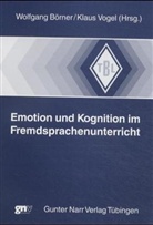 Wolfgang Börner, Wolfgang  Vogel Börner, Klaus Vogel - Emotion und Kognition im Fremdsprachenunterricht