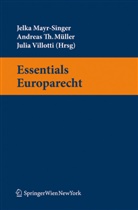 Jelka Mayr-Singer, Andreas Müller, Andreas Th. Müller, Thomas Müller, Julia Villotti - Essentials Europarecht (f. Österreich)