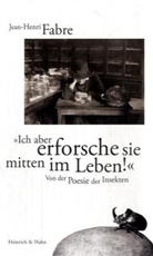 Jean-Henri Fabre - "Ich aber erforsche sie mitten im Leben!"