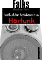 Stephan Falk - Falks Handbuch für Mediaberater im Hörfunk