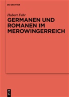 Hubert Fehr - Germanen und Romanen im Merowingerreich