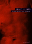 Federico Ferrari, Jean-Luc Nancy, Jean-Luc Nancy - Die Haut der Bilder