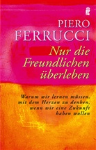 Piero Ferrucci - Nur die Freundlichen überleben