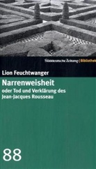 Lion Feuchtwanger - Narrenweisheit oder Tod und Verklärung des Jean-Jacques Rousseau