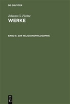 Johann G Fichte, Johann G. Fichte, Johann G.                      10000002125 Fichte, Johann Gottlieb Fichte, Immanuel H. Fichte, Immanuel Hermann Fichte... - Fichtes Werke - Bd 5: Zur Religionsphilosophie