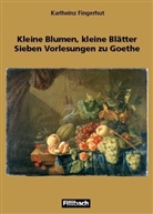 Karlheinz Fingerhut - Kleine Blumen, kleine Blätter. Sieben Vorlesungen zu Goethe