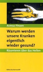 Asmus Finzen - Warum werden unsere Kranken eigentlich gesund?