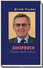 Ulrich Fischer - Einspruch - Glaube mischt sich ein