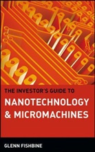 G. Fishbine, Glenn Fishbine, Glenn (Lake Region Manufacturing Fishbine - Investor''s Guide to Nanotechnology & Micromachines