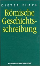 Dieter Flach - Römische Geschichtsschreibung