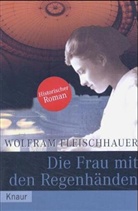 Wolfram Fleischhauer - Die Frau mit den Regenhänden