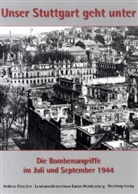 Andreas Förschler - Unser Stuttgart geht unter - Die Bombenangriffe im Juli und September 1944