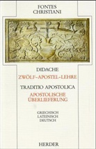 Fontes Christiani, 1. Folge - 1: Zwölf-Apostel-Lehre; Apostolische Überlieferung. Didache; Traditio Apostolica