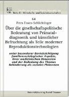 Petra Fosen-Schlichtinger - Über die gesellschaftspolitische Bedeutung von Pränataldiagnostik und künstlicher Befruchtung als Teile moderner Reproduktionstechnologien