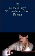 Michael Frayn - Wie macht sie's bloß?
