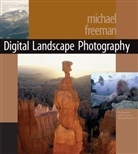Michael Freeman - Digitalfotografie.Landschaften und Natur