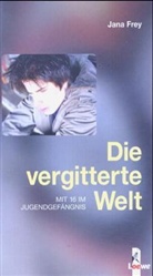 Jana Frey - Die vergitterte Welt