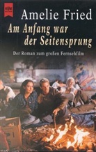 Amelie Fried - Am Anfang war der Seitensprung