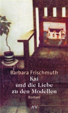 Barbara Frischmuth - Kai und die Liebe zu den Modellen