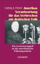 Ludwig A Fritsch, Ludwig A. Fritsch - Amerikas Verantwortung für das Verbrechen am deutschen Volk