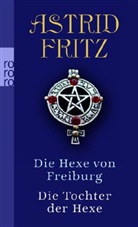 Astrid Fritz - Die Hexe von Freiburg. Die Tochter der Hexe
