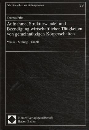 Thomas Fritz - Aufnahme, Strukturwandel und Beendigung wirtschaftlicher Tätigkeiten von gemeinnützigen Körperschaften - Verein, Stiftung, GmbH. Diss.
