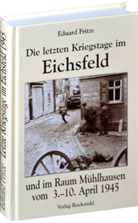 Eduard Fritze - Die letzten Kriegstage im Eichsfeld und im Altkreis Mühlhausen vom 3.-10. April 1945