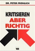 Peter Fröhlich - Kritisieren, aber richtig