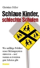 Christian Füller - Schlaue Kinder, schlechte Schulen