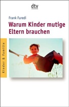 Frank Furedi - Warum Kinder mutige Eltern brauchen