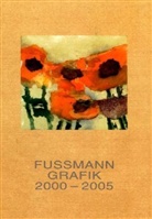 Klaus Fußmann - Grafik - 5: Klaus Fußmann, Werkverzeichnis der Druckgrafik der Jahre 2000-2005
