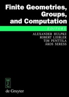 Alexander Hulpke, Rober Liebler, Robert Liebler, Tim Penttila, Tim Penttila et al, Akos Seress... - Finite Geometries, Groups, and Computation